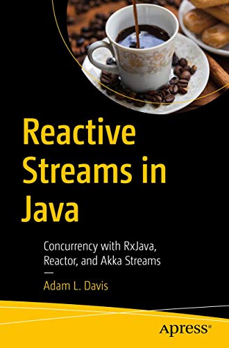 Reactive Streams in Java: Concurrency with RxJava, Reactor, and Akka Streams