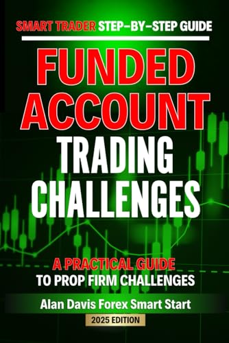 SMART Trader Step-by-Step Guide Funded Account Trading Challenges: A Practical Guide to Prop Firm Challenges (Smart Traders Guides) von Independently published