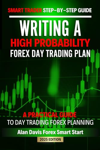 Smart Trader Step-by-Step Guide Writing a High Probability Day Trading Plan: A Practical Guide to Day Trading Forex Planning (Smart Traders Guides) von Independently published