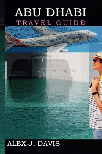 Abu Dhabi Travel Guide: Adventure, Culture, and Glamour in one Unforgettable Destination Abu Dhabi Travel Guide: Adventure, Culture, and Glamour in one Unforgettable Destination von Independently published