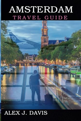 Amsterdam Travel Guide: Plan the Perfect European Getaway with Must-See Spots and Insider Tips Amsterdam Travel Guide: Plan the Perfect European Getaway with Must-See Spots and Insider Tips von Independently published