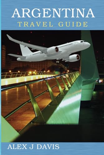 Argentina Travel Guide: Where the Andes Touch the sky and wine Flows Freely Argentina Travel Guide: Where the Andes Touch the sky and wine Flows Freely von Independently published