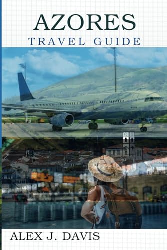 Azores Travel Guide: Perfect Itineraries, Local Tips, and Adventure Hacks for an Island Gateway like no other Azores Travel Guide: Perfect Itineraries, Local Tips, and Adventure Hacks for an Island Gateway like no other von Independently published