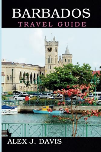 Barbados Travel Guide: Discover the Ultimate Tropical Paradise for your next Getaway von Independently published