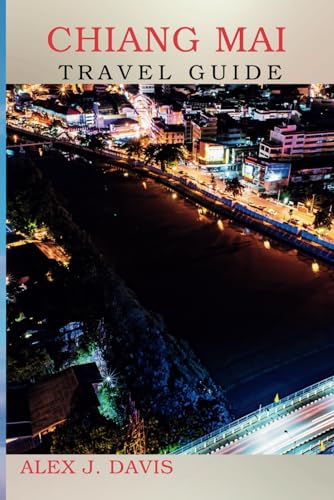 Chiang Mai Travel Guide: Everything You need for the Perfect Thai Escape Chiang Mai Travel Guide: Everything You need for the Perfect Thai Escape von Independently published