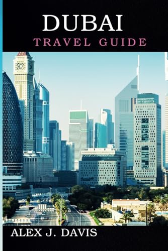 Dubai Travel Guide: Discover the Heartbeat of the Modern Arabian World von Independently published