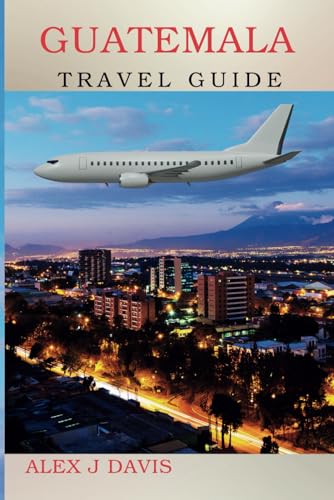 Guatemala Travel Guide: Experience Ancient Civilizations, Exotic Wildlife, and Authentic Local Life Guatemala Travel Guide: Experience Ancient Civilizations, Exotic Wildlife, and Authentic Local Life von Independently published