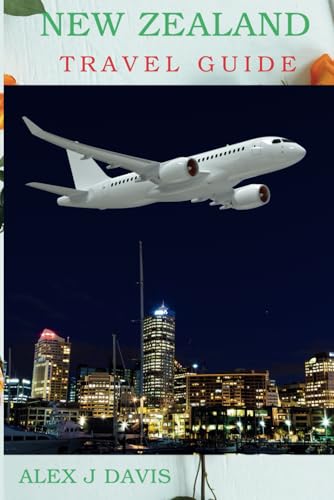 New Zealand Travel Guide: Top Itineraries, Insider Tips, and Must See Spots for First time Adventurers von Independently published