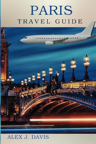 Paris Travel Guide: Everything You Need for the Perfect City Adventure Paris Travel Guide: Everything You Need for the Perfect City Adventure von Independently published