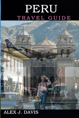 Peru Travel Guide: Backpacking and Luxury Escape to South America's Most Epic Routes and Attractions Peru Travel Guide: Backpacking and Luxury Escape to South America's Most Epic Routes and Attractions von Independently published