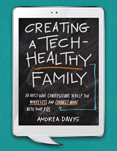 Creating a Tech-Healthy Family: Ten Must-Have Conversations to Help You Worry Less and Connect More With Your Kids Creating a Tech-Healthy Family: Ten Must-Have Conversations to Help You Worry Less and Connect More With Your Kids
