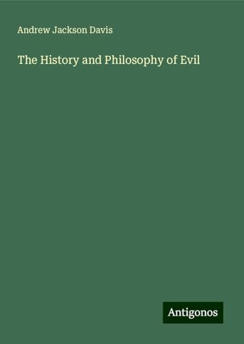 The History and Philosophy of Evil von Antigonos Verlag