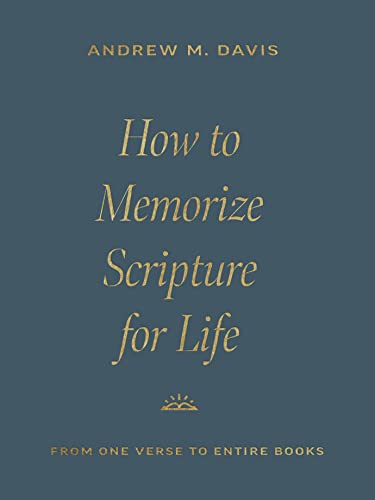 How to Memorize Scripture for Life: From One Verse to Entire Books