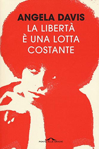 La libertà è una lotta costante. Ferguson, la Palestina e le basi per un movimento (Saggi)