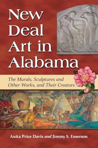 New Deal Art in Alabama: The Murals, Sculptures and Other Works, and Their Creators