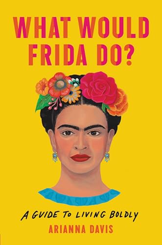 What Would Frida Do?: A Guide to Living Boldly von Seal Press (CA)