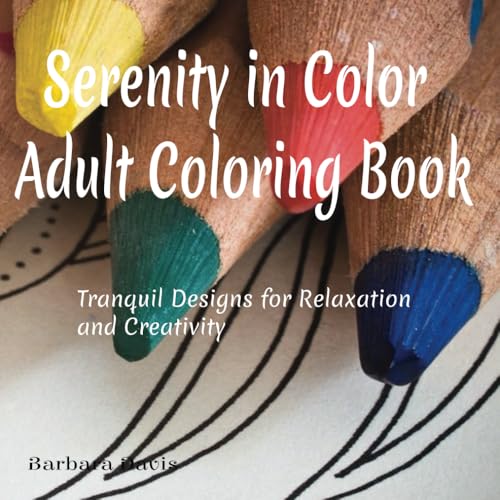Serenity in Color Adult Coloring Book: Tranquil Designs for Relaxation and Creativity von Independently published