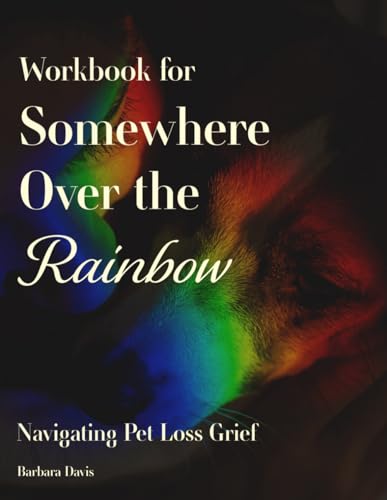 Workbook to Somewhere Over the Rainbow: Navigating Pet Loss Grief von Independently published