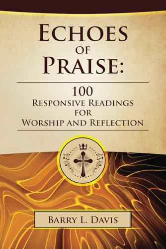 Echoes of Praise: 100 Responsive Readings for Worship and Reflection von Independently published