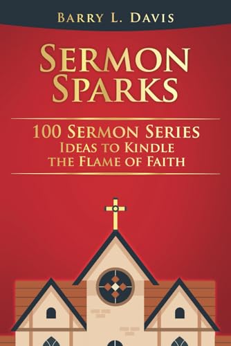 Sermon Sparks: 100 Sermon Series Ideas to Kindle the Flame of Faith (Sermon Outlines for Busy Pastors, Band 9) von Independently published