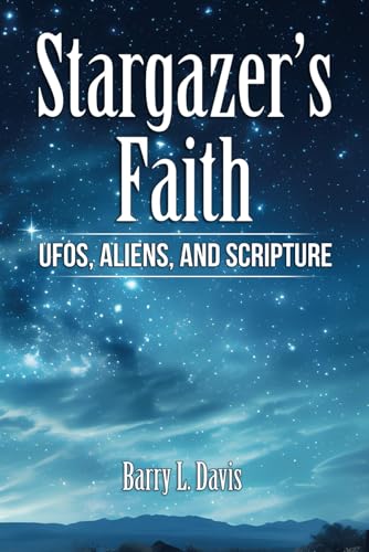 Stargazer’s Faith: UFOs, Aliens, and Scripture von Independently published