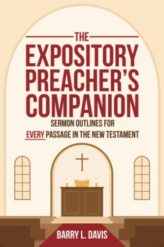 The Expository Preacher’s Companion: Sermon Outlines for Every Passage in the New Testament (Sermon Outlines for Busy Pastors, Band 4) von Independently published