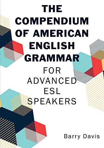 The Compendium of American English Grammar: For Advanced ESL Speakers von Wheatmark