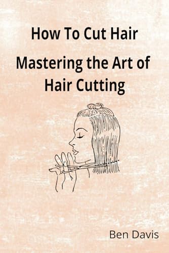 How To Cut Hair - Mastering the Art of Hair Cutting von Independently published