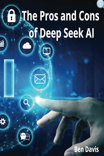 The Pros and Cons of Deep Seek AI von Independently published