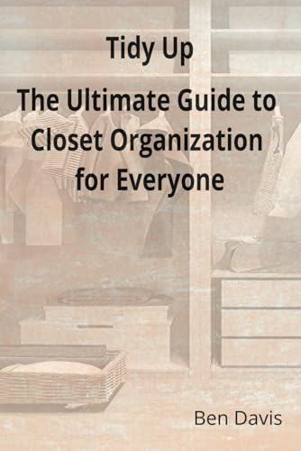 Tidy Up The Ultimate Guide to Closet Organization for Everyone von Independently published