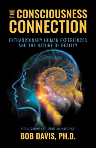 The Consciousness Connection: Extraordinary Human Experiences and the Nature of Reality von Palmetto Publishing