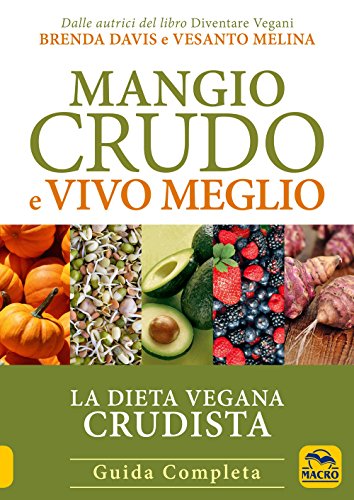 Mangio crudo e vivo meglio. La dieta vegana crudista (Salute e alimentazione) von Macro Edizioni