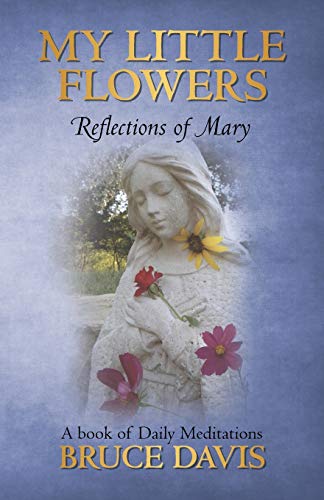My Little Flowers: Reflections of Mary, A Book of Daily Meditations von iUniverse