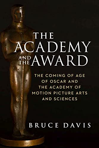 The Academy and the Award: The Coming of Age of Oscar and the Academy of Motion Picture Arts and Sciences von Brandeis University Press