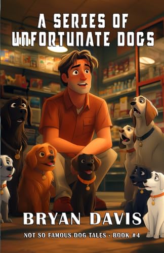 A Series of Unfortunate Dogs (Not-So-Famous Dog Tales, Band 4) von Scrub Jay Journeys