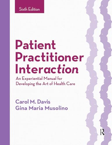 Patient Practitioner Interaction: An Experiential Manual for Developing the Art of Health Care von Slack