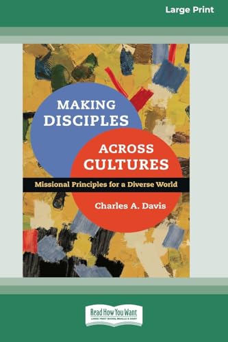Making Disciples Across Cultures: Missional Principles for a Diverse World (16pt Large Print Format) von ReadHowYouWant