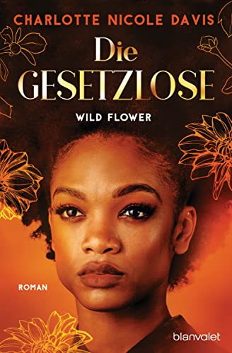 Wild Flower - Die Gesetzlose: Roman (The Good Luck Girls, Band 1)
