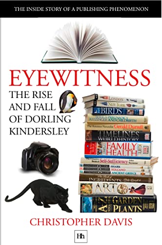 The Rise and Fall of Dorling Kindersley: The Inside Story of a Publishing Phenomenon (DK Eyewitness Books) von Harriman House