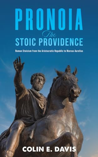 Pronoia: The Stoic Providence: Roman Stoicism from the Aristocratic Republic to Marcus Aurelius von Austin Macauley Publishers