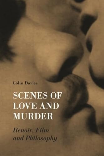 Scenes of Love and Murder: Renoir, Film and Philosophy (Film and Media Studies)