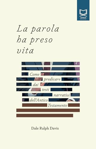 La parola ha preso vita: COME PREDICARE DAI TESTI NARRATIVI DELL'ANTICO TESTAMENTO von Edizioni Verbum