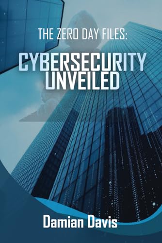 The Zero Day Files: Cybersecurity Unveiled The Zero Day Files: Cybersecurity Unveiled von Self-Published