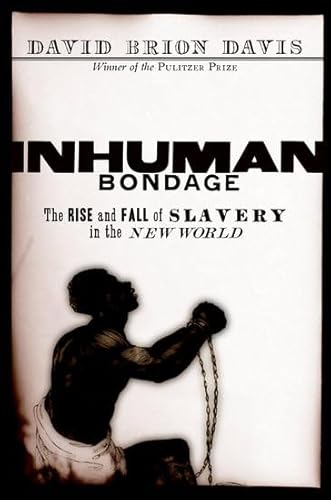 Inhuman Bondage: The Rise And Fall of Slavery in the New World