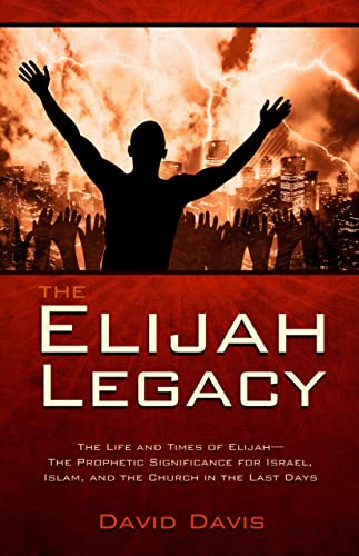 The Elijah Legacy: The Life and Times of Elijah, the Prophetic Significance for Israel, Islam, and the Church in the Last Days von Bridge-Logos