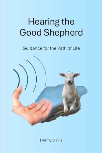 Hearing the Good Shepherd: Guidance for the Path of Life von Independently published