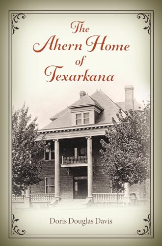 The Ahern Home of Texarkana (Red River Books, Sponsored by Texas A&m University-texarkana)
