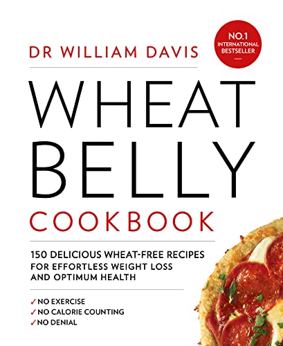 Wheat Belly Cookbook: 150 delicious wheat-free recipes for effortless weight loss and optimum health Wheat Belly Cookbook: 150 delicious wheat-free recipes for effortless weight loss and optimum health