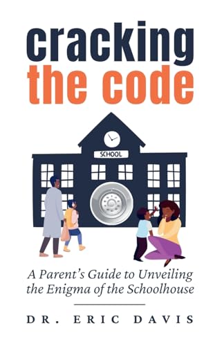 Cracking the Code: A Parent's Guide to Unveiling the Enigma of the Schoolhouse von Gatekeeper Press