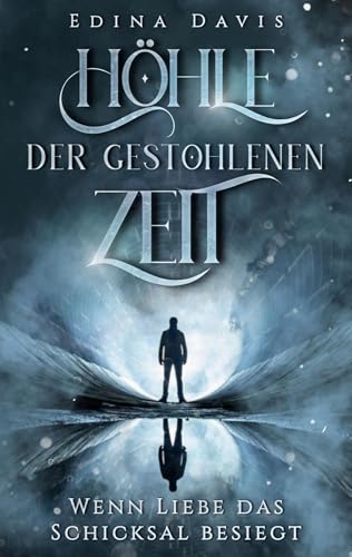 Höhle der gestohlenen Zeit: Wenn Liebe das Schicksal besiegt von Books on Demand